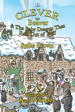 Clever Mr Beaver: The Baby Dragon That Ran Out of Puff Clever Mr Beaver: The Baby Dragon That Ran Out of Puff