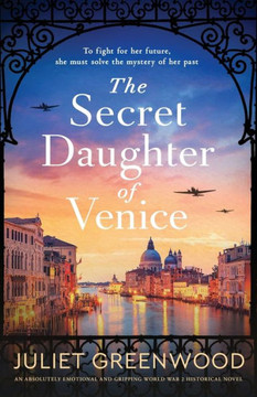 The Secret Daughter of Venice: An absolutely emotional and gripping World War 2 historical novel
