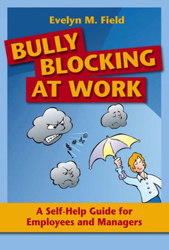 Bully Blocking at Work: A Self-Help Guide for Employees and Managers