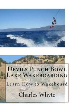 Devils Punch Bowl Lake Wakeboarding: Learn How To Wakeboard