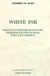 White Ink: Essays on Twentieth-Century Feminine Fiction in Spain and Latin America
