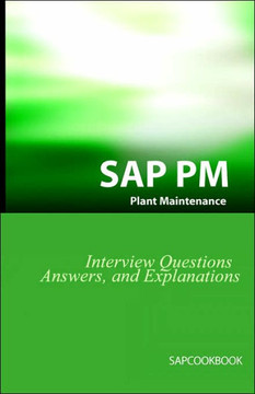 SAP PM Interview Questions, Answers, and Explanations: SAP Plant Maintenance Certification Review