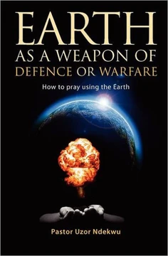 Earth as a weapon of defence or warfare: How to pray using the Earth