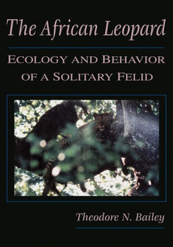 The African Leopard: Ecology and Behavior of a Solitary Felid The African Leopard: Ecology and Behavior of a Solitary Felid