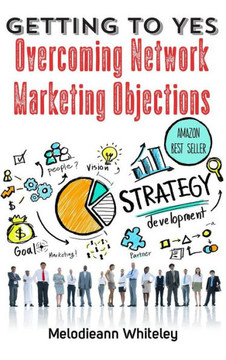 Getting to Yes: Overcoming Network Marketing Objections
