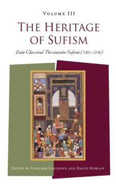 The Heritage of Sufism: Late Classical Persianate Sufism (1501-1750) v.3