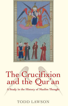 Crucifixion and the Qur'an: A Study in the History of Muslim Thought