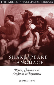 Shakespeare and Language: Reason, Eloquence and Artifice in the Renaissance