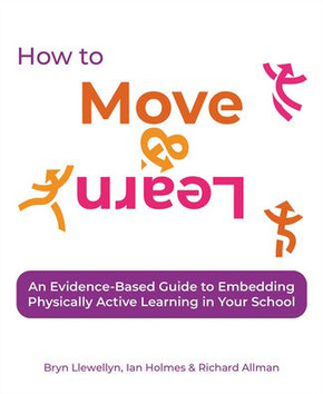 How to Move & Learn: An Evidence-Based Guide to Embedding Physically Active Learning in Your School