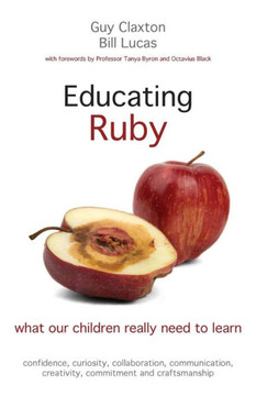 Educating Ruby: What Our Children Really Need to Learn Educating Ruby: What Our Children Really Need to Learn