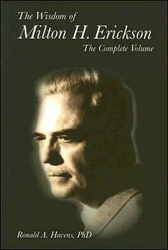 The Wisdom of Milton H Erickson: Complete Volume The Wisdom of Milton H Erickson: Complete Volume