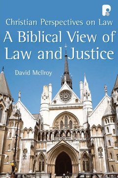A Biblical View of Law and Justice: Christian Perspectives on Law