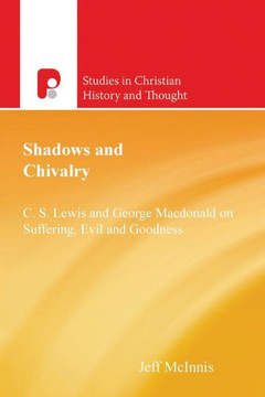 Shadows and Chivalry: C.S.Lewis & George MaCDonald on Suffering, Evil, & Goodness
