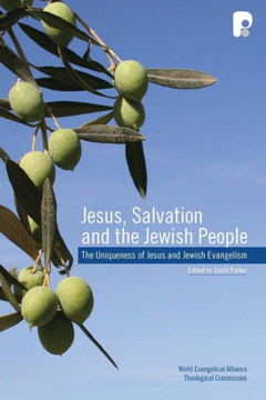Jesus, Salvation and the Jewish People: The Uniqueness of Jesus and Jewish Evangelism