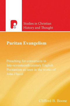 Puritan Evangelism: Preaching for Conversion in Late-Seventeeth Century English Puritan Evangelism: Preaching for Conversion in Late-Seventeeth Century English