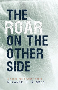 Roar on the Other Side: A Guide for Student Poets