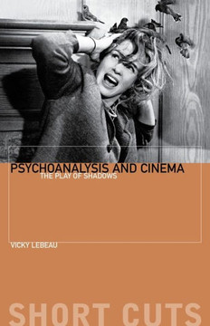Psychoanalysis and Cinema: The Play of Shadows Psychoanalysis and Cinema: The Play of Shadows