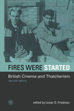 Fires Were Started: British Cinema and Thatcherism