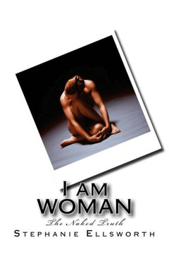I Am Woman: The Naked Truth I Am Woman: The Naked Truth