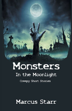 Monsters in the Moonlight: Creepy Short Stories