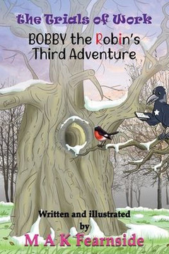 The Third Adventure of Bobby the Robin: The Trials of Work