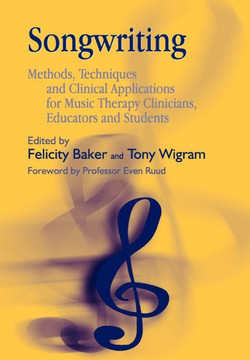 Songwriting: Methods, Techniques and Clinical Applications for Music Therapy Clinicians, Educators and Students
