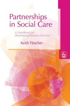 Partnerships in Social Care: A Handbook for Developing Effective Services