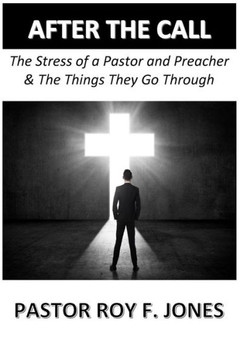 After The Call: The Stress Of A Pastor And Preacher & The Things They Go Through