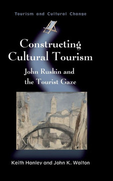 Constructing Cultural Tourism Hb: John Ruskin and the Tourist Gaze