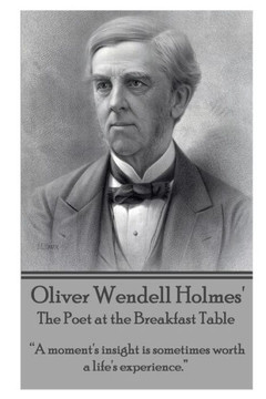 Oliver Wendell Holmes' The Poet at the Breakfast Table: ""A moment's insight is sometimes worth a life's experience.""