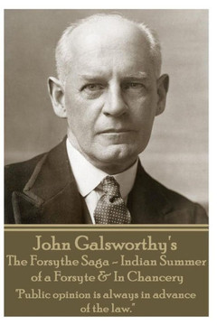 John Galsworthy's The Forsyte Sage - Indian Summer of a Forsyte & In Chancery: ""Public opinion is always in advance of the law.""
