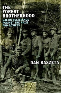 The Forest Brotherhood: Baltic Resistance Against the Nazis and Soviets