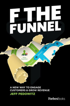 F the Funnel: A New Way to Engage Customers & Grow Revenue