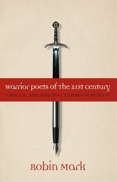 Warrior Poets of the 21st Century: A Biblical and Personal Journey in Worship