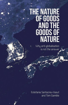 Nature of Goods and the Goods of Nature: Why Anti-Globalisation Is Not the Answer