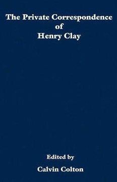 The private correspondence of Henry Clay