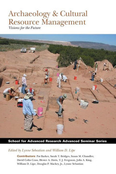 Archaeology and Cultural Resource Management: Visions for the Future