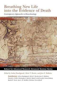 Breathing New Life Into the Evidence of Death: New Approaches to Bioarchaeology