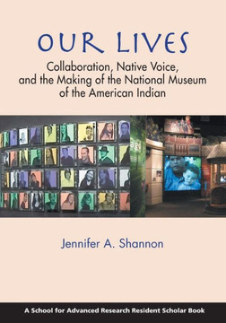 Our Lives: Collaboration, Native Voice, and the Making of the National Museum of the American Indian