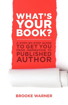 What's Your Book?: A Step-by-Step Guide to Get You from Inspiration to Published Author