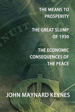 The Means to Prosperity, the Great Slump of 1930, the Economic Consequences of the Peace