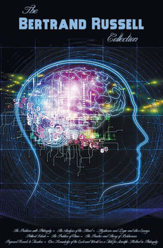 Bertrand Russell Collection, Including: The Problems with Philosophy, the Analysis of the Mind, Mysticism and Logic and Other Essays, Political Ideals