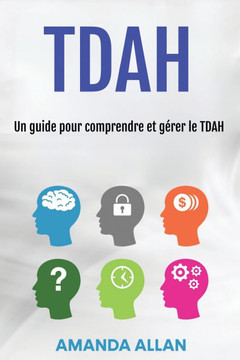 Tdah: Un guide pour comprendre et g??er le TDAH