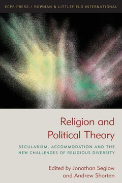 Religion and Political Theory: Secularism, Accommodation and The New Challenges of Religious Diversity Religion and Political Theory: Secularism, Accommodation and The New Challenges of Religious Diversity