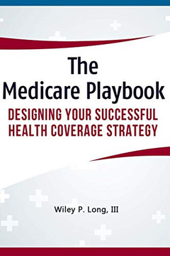 The Medicare Playbook: Designing Your Successful Health Coverage Strategy