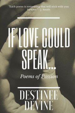 If Love Could Speak...: Poems of Passion If Love Could Speak...: Poems of Passion