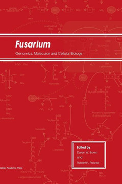 Fusarium: Genomics, Molecular and Cellular Biology Fusarium: Genomics, Molecular and Cellular Biology