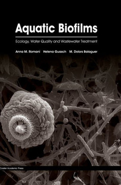 Aquatic Biofilms: Ecology, Water Quality and Wastewater Treatment