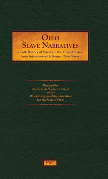 Ohio Slave Narratives: A Folk History of Slavery in the United States from Interviews with Former Slaves