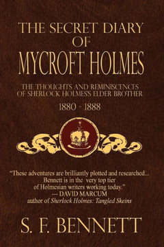 The Secret Diary Of Mycroft Holmes: The Thoughts And Reminiscences Of Sherlock HolmesS Elder Brother, 1880-1888